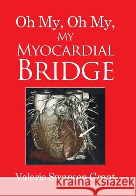 Oh My, Oh My, My Myocardial Bridge Valerie Swanson Grant 9781514431405