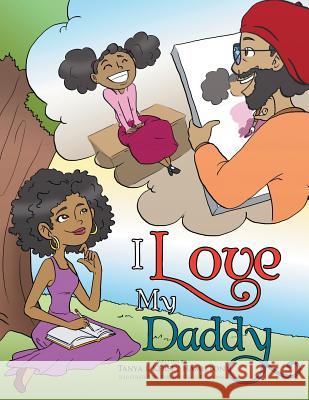 I Love My Daddy Tanya L Kersey Hamilton 9781514431542 Xlibris