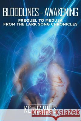 Bloodlines - Awakening: Prequel to Medusa from the Lark Song Chronicles Kd Harris 9781514432457