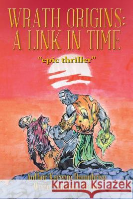Wrath Origins: A Link in Time Kareem Humphrise 9781514433140 Xlibris