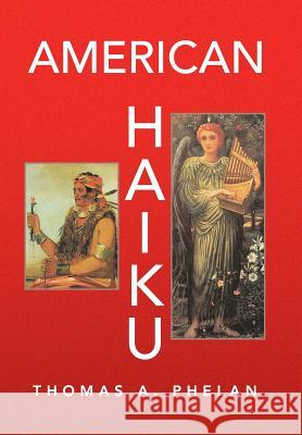 American Haiku Thomas a Phelan   9781514433225 Xlibris