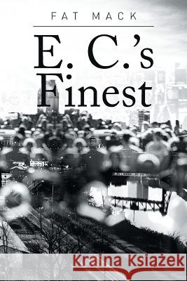 E. C.'s Finest Fat Mack 9781514433355 Xlibris