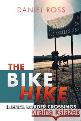 The Bike Hike: Illegal Border Crossings Daniel Ross 9781514433669