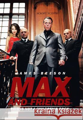 Max and Friends: This is not a children's book Beeson, James 9781514434246 Xlibris