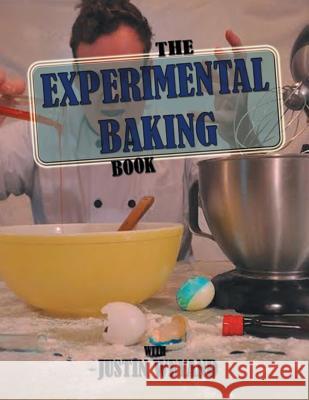 The Experimental Baking Book Justin Weyand 9781514434291