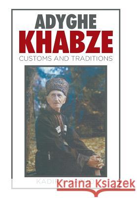 Adyghe Khabze: Book I Kadir I Natho 9781514434604 Xlibris