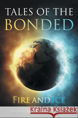 Tales Of The Bonded: Fire and Ice Julia O'Brien (Lancaster Theological Seminary) 9781514435014