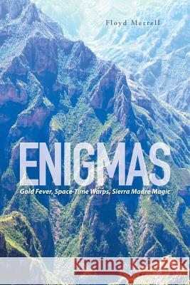 Enigmas: Gold Fever, Space-Time Warps, Sierra Madre Magic Floyd Merrell 9781514435915