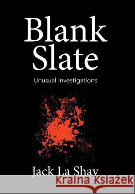 Blank Slate: Unusual Investigations Jack La Shay 9781514436417 Xlibris