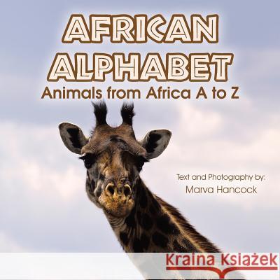 African Alphabet: Animals from Africa A to Z Marva Hancock 9781514437223 Xlibris