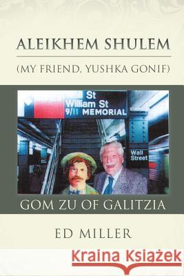 Aleikhem Shulem, Gom Zu of Galitzia: My Friend, Yushka Gonif Ed Miller (Luther College) 9781514437278