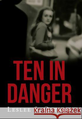 Ten in Danger: Book II Leslee S Ostrow 9781514437315 Xlibris