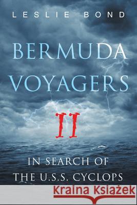 Bermuda Voyagers II: In Search of the U.S.S. Cyclops Leslie Bond 9781514437384