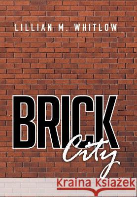 Brick City Lillian M Whitlow 9781514438602