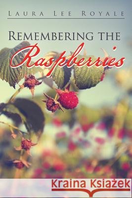 Remembering the Raspberries Laura Lee Royale   9781514439906 Xlibris