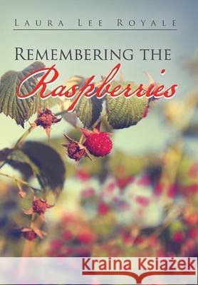 Remembering the Raspberries Laura Lee Royale   9781514439913 Xlibris