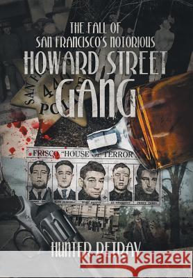 The Fall Of San Francisco's Notorious Howard Street Gang Petray, Hunter 9781514440056 Xlibris