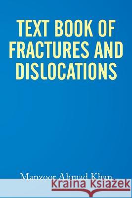 Textbook of Fractures and Dislocations Manzoor Ahmad Khan 9781514440650 Xlibris