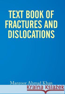 Textbook of Fractures and Dislocations Manzoor Ahmad Khan 9781514440667 Xlibris