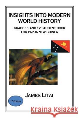 Insights into Modern World History: Grade 11 and 12 Student Book Litai, James 9781514440698