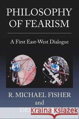 Philosophy of Fearism: A First East-West Dialogue R. Michael Fisher Desh Subba 9781514440773 Xlibris