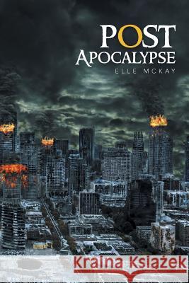 Post Apocalypse Elle McKay 9781514440988 Xlibris Corporation