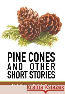 Pine Cones and Other Short Stories Mary Brooks 9781514441268