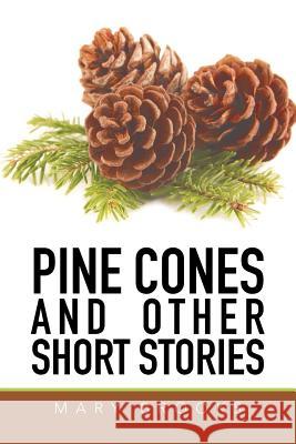 Pine Cones and Other Short Stories Mary Brooks 9781514441275