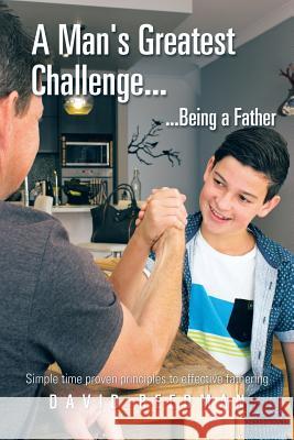 A Man's Greatest Challenge... ...Being a Father David Reedman 9781514441558 Xlibris