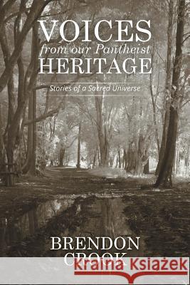 Voices from our Pantheist Heritage: Stories of a Sacred Universe Crook, Brendon 9781514441626