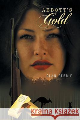 Abbott's Gold Alan Perrie 9781514442005 Xlibris