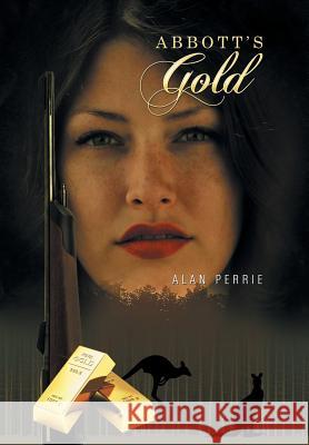 Abbott's Gold Alan Perrie 9781514442012 Xlibris