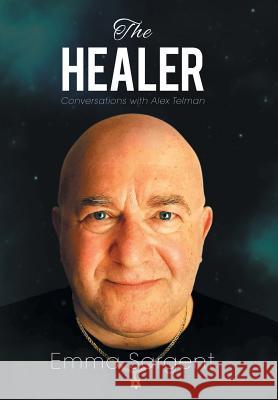 The Healer: Conversations with Alex Telman Emma Sargent 9781514442449