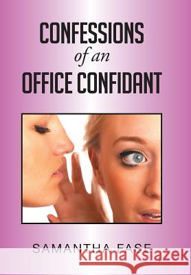 Confessions of an Office Confidant Samantha Fase 9781514442692 Xlibris