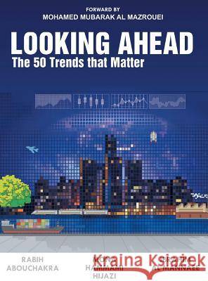 Looking Ahead: The 50 Trends That Matter R. Abouchakra I. Al Mannaee, Mo Hammami 9781514443422