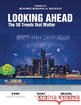 Looking Ahead: The 50 Trends That Matter R Abouchakra I Al Mannaee Mona Hammami 9781514443439