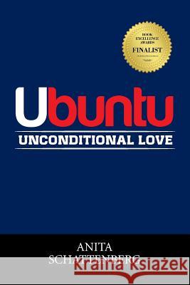 Ubuntu: Unconditional Love Anita Schattenberg 9781514443903