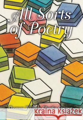 All Sorts of Poetry Thomas William Charles Cooper 9781514445181