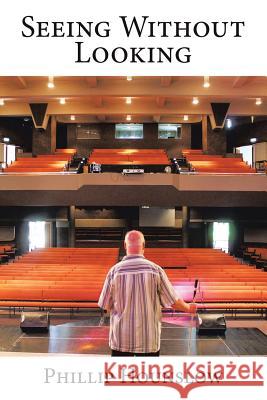 Seeing Without Looking Phillip Hounslow 9781514445402