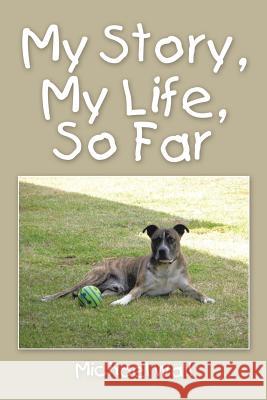 My Story, My Life, So Far Michael Wall 9781514445488