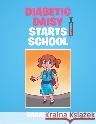 Diabetic Daisy Starts School Sarah Louise 9781514445969 Xlibris