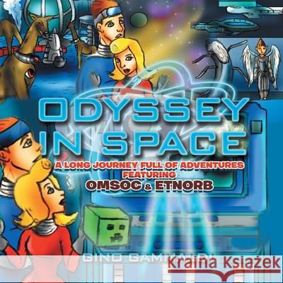 Odyssey In Space: A long journey full of adventures featuring Omsoc & Etnorb Gammaldi, Gino 9781514446003