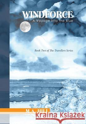 Windforce: A Voyage Into the Blue M. a. Hill 9781514446379 Xlibris