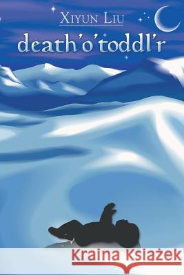 death'o'toddl'r Xiyun Liu 9781514447550 Xlibris