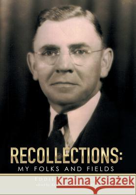 Recollections: My Folks and Fields Eddie B Rozelle   9781514450079 Xlibris