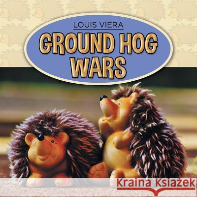 Ground Hog Wars Louis Viera 9781514450635 Xlibris