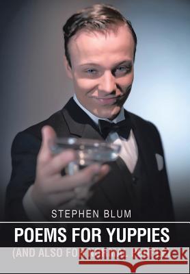 Poems for Yuppies (and Also for Normal People) Stephen Blum 9781514450819