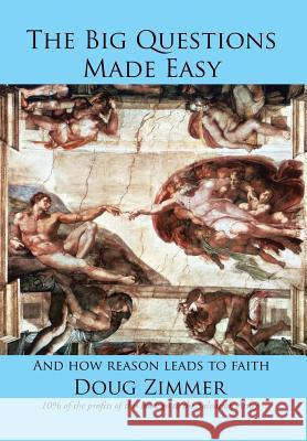 The Big Questions Made Easy: And how reason leads to faith Doug Zimmer 9781514451519