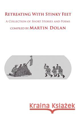 Retreating With Stinky Feet: A Collection of Short Stories and Poems Dolan, Martin 9781514451533