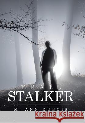 Trail Stalker M Ann DuBois 9781514451892 Xlibris